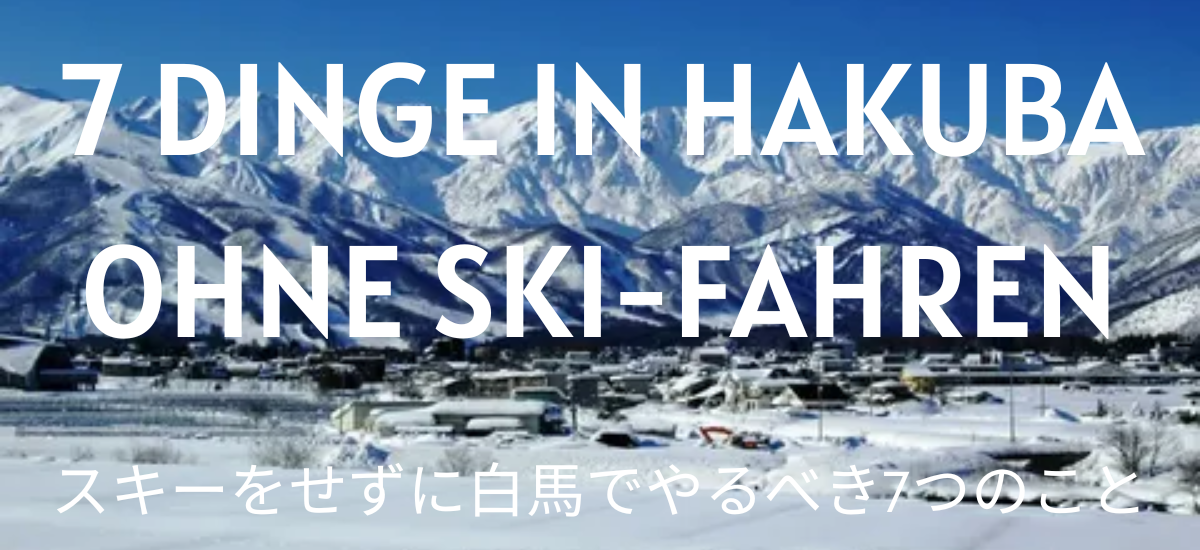 7 beste Dinge, die man in Hakuba tun kann, wenn man nicht gerade Ski fährt